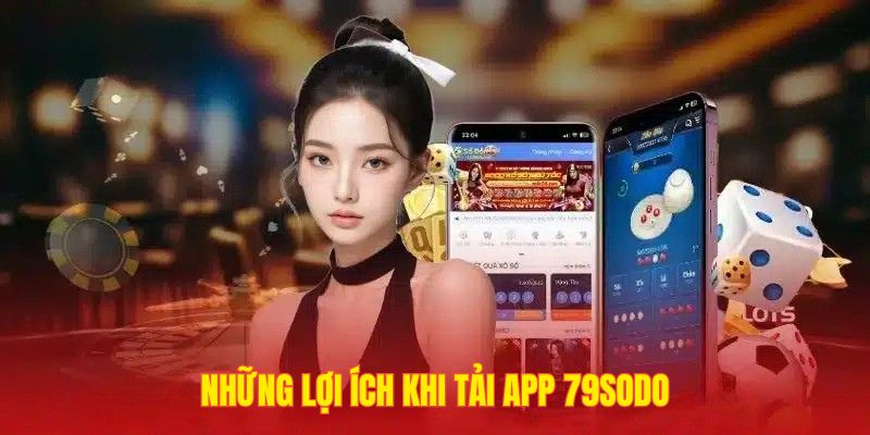 Những lợi ích khi mọi người tải app 79sodo